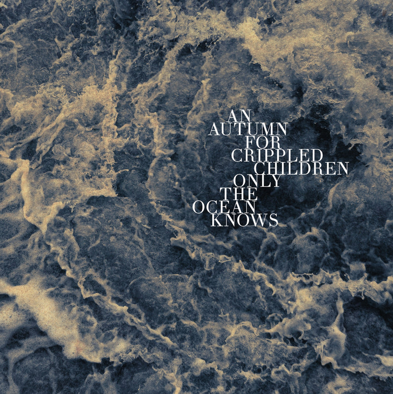 An Autumn for Crippled Children - Only the Ocean Knows LP